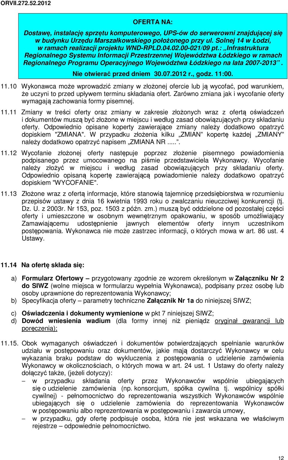 : Infrastruktura Regionalnego Systemu Informacji Przestrzennej Województwa Łódzkiego w ramach Regionalnego Programu Operacyjnego Województwa Łódzkiego na lata 2007-2013. Nie otwierać przed dniem 30.