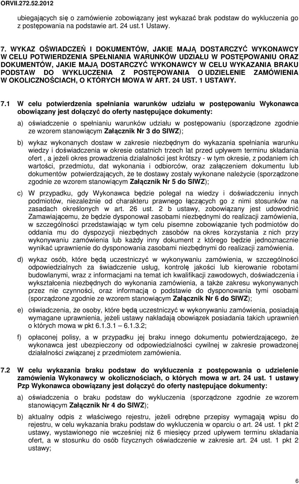 PODSTAW DO WYKLUCZENIA Z POSTĘPOWANIA O UDZIELENIE ZAMÓWIENIA W OKOLICZNOŚCIACH, O KTÓRYCH MOWA W ART. 24 UST. 1 USTAWY. 7.