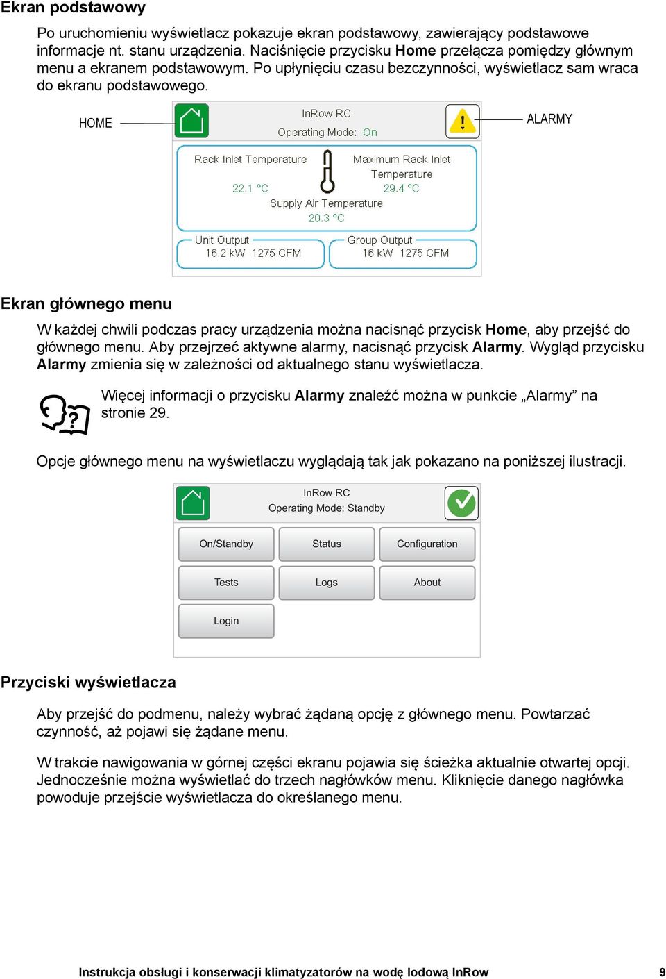 HOME ALARMY Ekran głównego menu W każdej chwili podczas pracy urządzenia można nacisnąć przycisk Home, aby przejść do głównego menu. Aby przejrzeć aktywne alarmy, nacisnąć przycisk Alarmy.