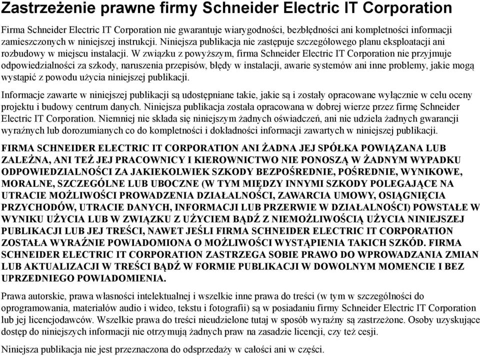 W związku z powyższym, firma Schneider Electric IT Corporation nie przyjmuje odpowiedzialności za szkody, naruszenia przepisów, błędy w instalacji, awarie systemów ani inne problemy, jakie mogą