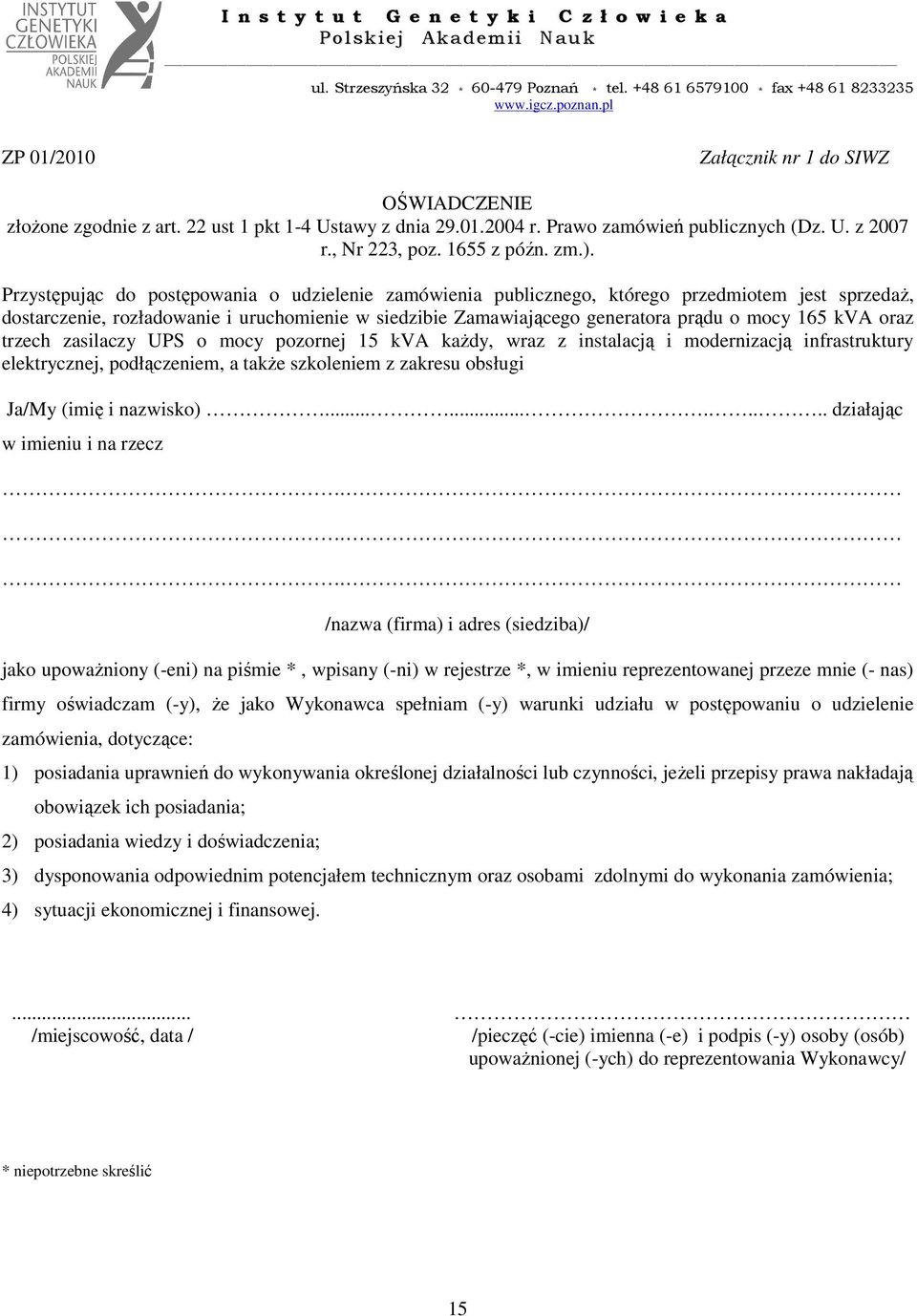 kva oraz trzech zasilaczy UPS o mocy pozornej 15 kva kaŝdy, wraz z instalacją i modernizacją infrastruktury elektrycznej, podłączeniem, a takŝe szkoleniem z zakresu obsługi Ja/My (imię i nazwisko).