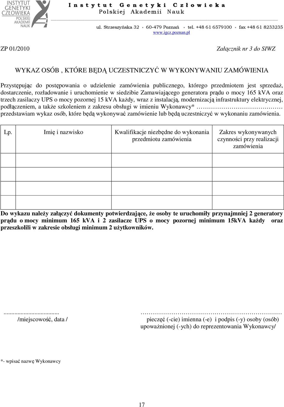 infrastruktury elektrycznej, podłączeniem, a takŝe szkoleniem z zakresu obsługi w imieniu Wykonawcy* przedstawiam wykaz osób, które będą wykonywać zamówienie lub będą uczestniczyć w wykonaniu