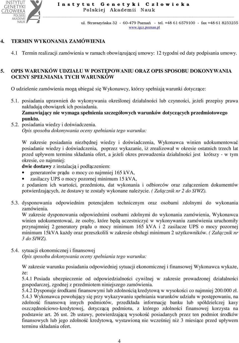 posiadania uprawnień do wykonywania określonej działalności lub czynności, jeŝeli przepisy prawa nakładają obowiązek ich posiadania.