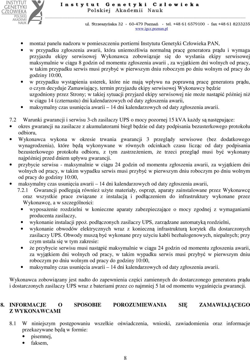 dniu roboczym po dniu wolnym od pracy do godziny 10:00, w przypadku wystąpienia usterek, które nie mają wpływu na poprawną pracę generatora prądu, o czym decyduje Zamawiający, termin przyjazdu ekipy