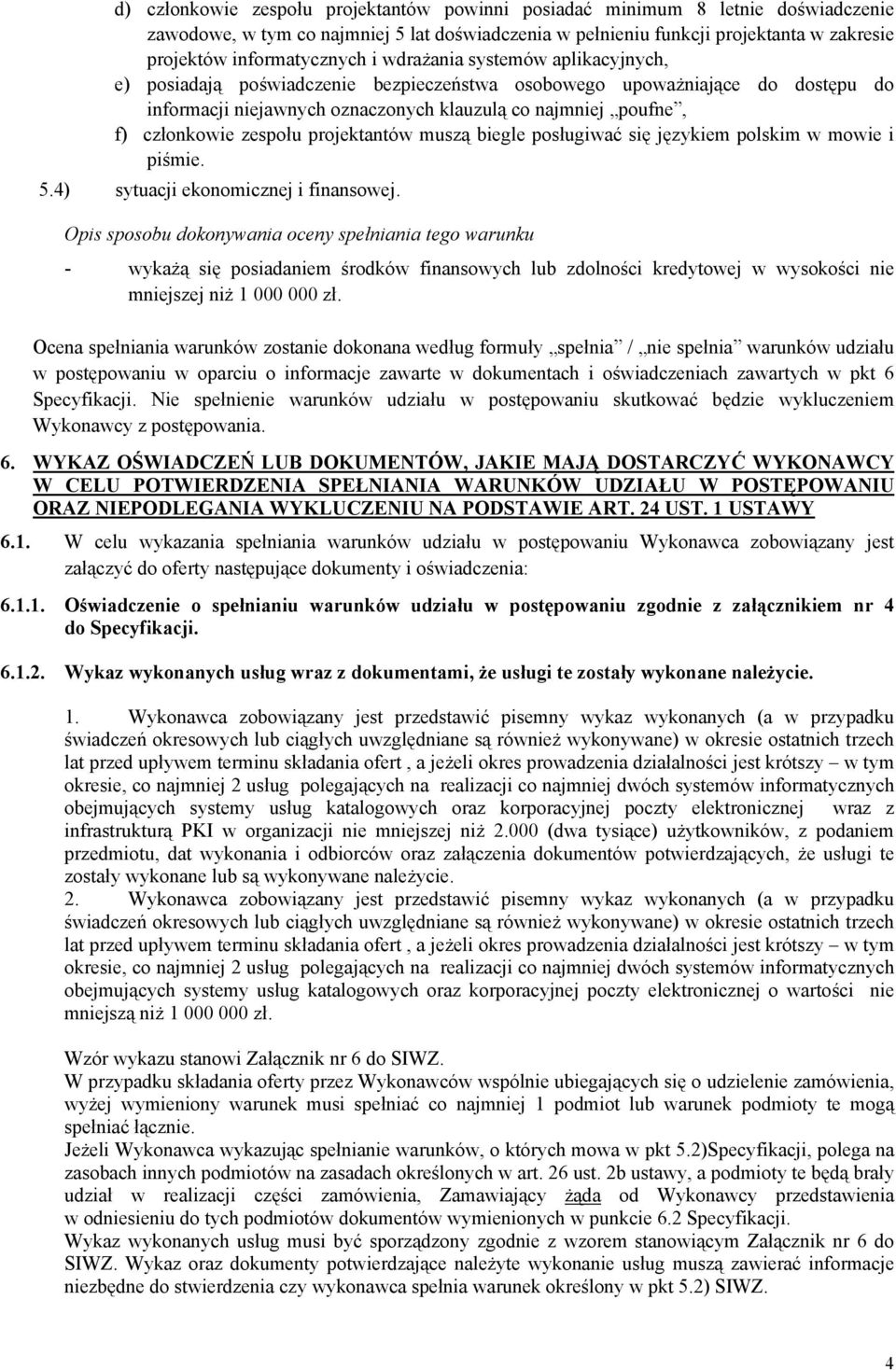 zespołu projektantów muszą biegle posługiwać się językiem polskim w mowie i piśmie. 5.4) sytuacji ekonomicznej i finansowej.