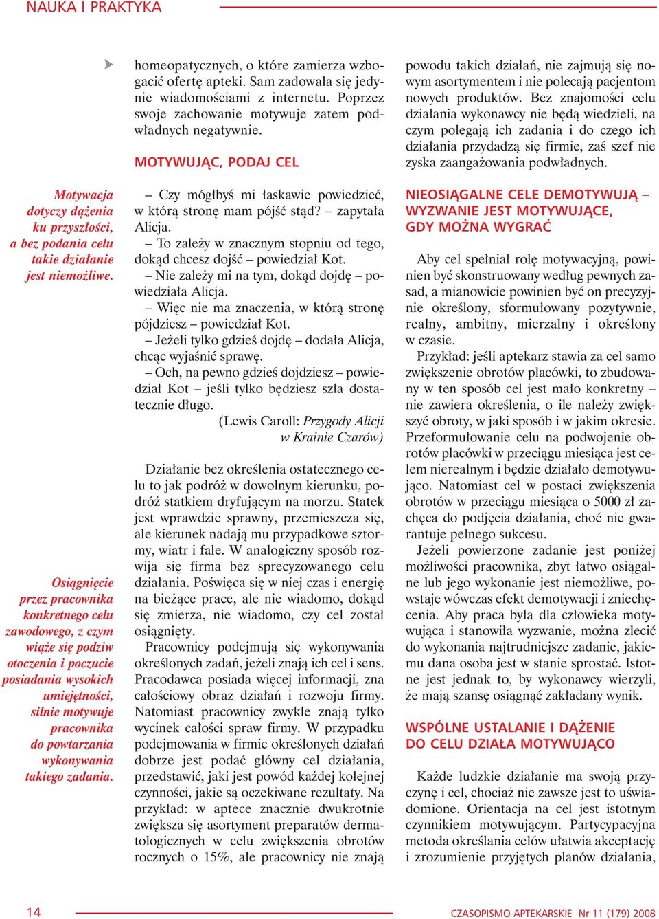 zadania. homeopatycznych, o które zamierza wzbogaciæ ofertê apteki. Sam zadowala siê jedynie wiadomoœciami z internetu. Poprzez swoje zachowanie motywuje zatem podw³adnych negatywnie.