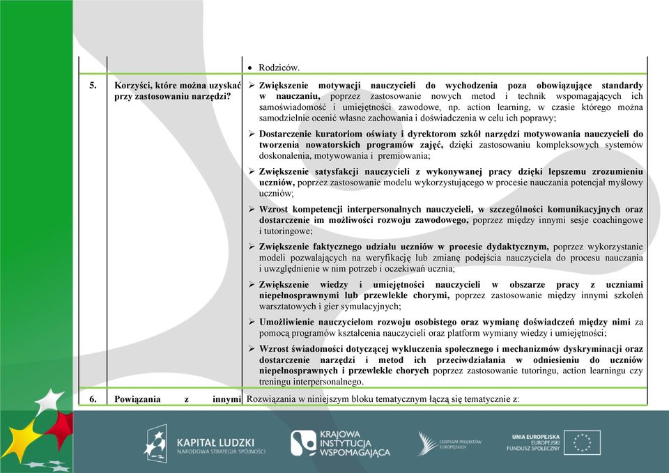 action learning, w czasie którego można samodzielnie ocenić własne zachowania i doświadczenia w celu ich poprawy; Dostarczenie kuratoriom oświaty i dyrektorom szkół narzędzi motywowania nauczycieli