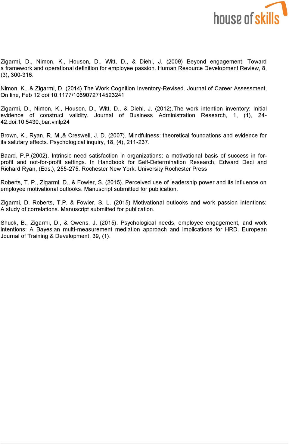 1177/1069072714523241 Zigarmi, D., Nimon, K., Houson, D., Witt, D., & Diehl, J. (2012).The work intention inventory: Initial evidence of construct validity.