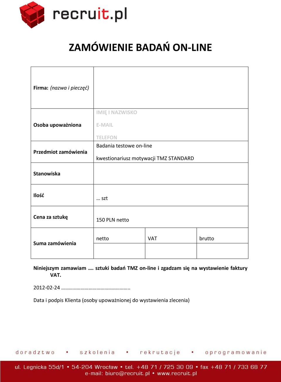 sztuki bada TMZ n-line i zgadzam się na wystawienie faktury VAT. 2012-02-24.. Data i pdpis Klienta (sby upważninej d wystawienia zlecenia) recruit.