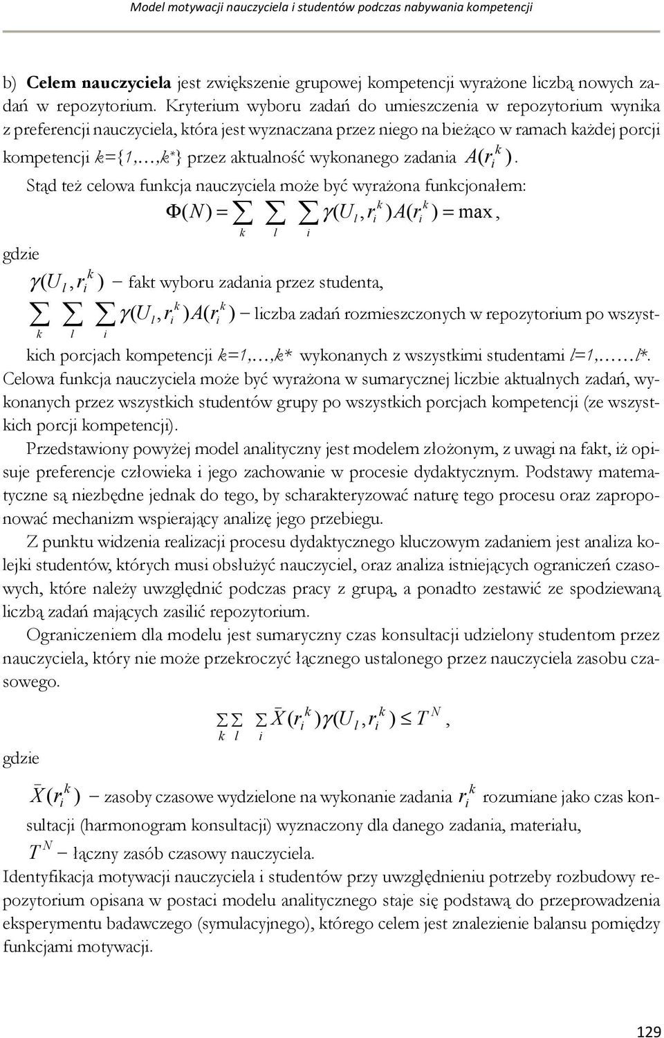 Stąd też ceowa funcja nauczycea może być wyrażona funcjonałem: Φ( N) = γ ( U, r ) A( r ) = max, gdze γ ( U, r ) fat wyboru zadana przez studenta, γ ( U, r ) A( r ) czba zadań rozmeszczonych w