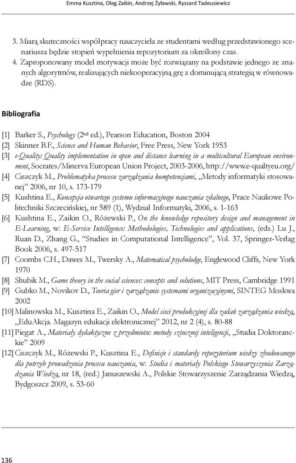 , Psychoogy (2 nd ed.), Pearson Educaton, Boston 2004 [2] Snner B.F.