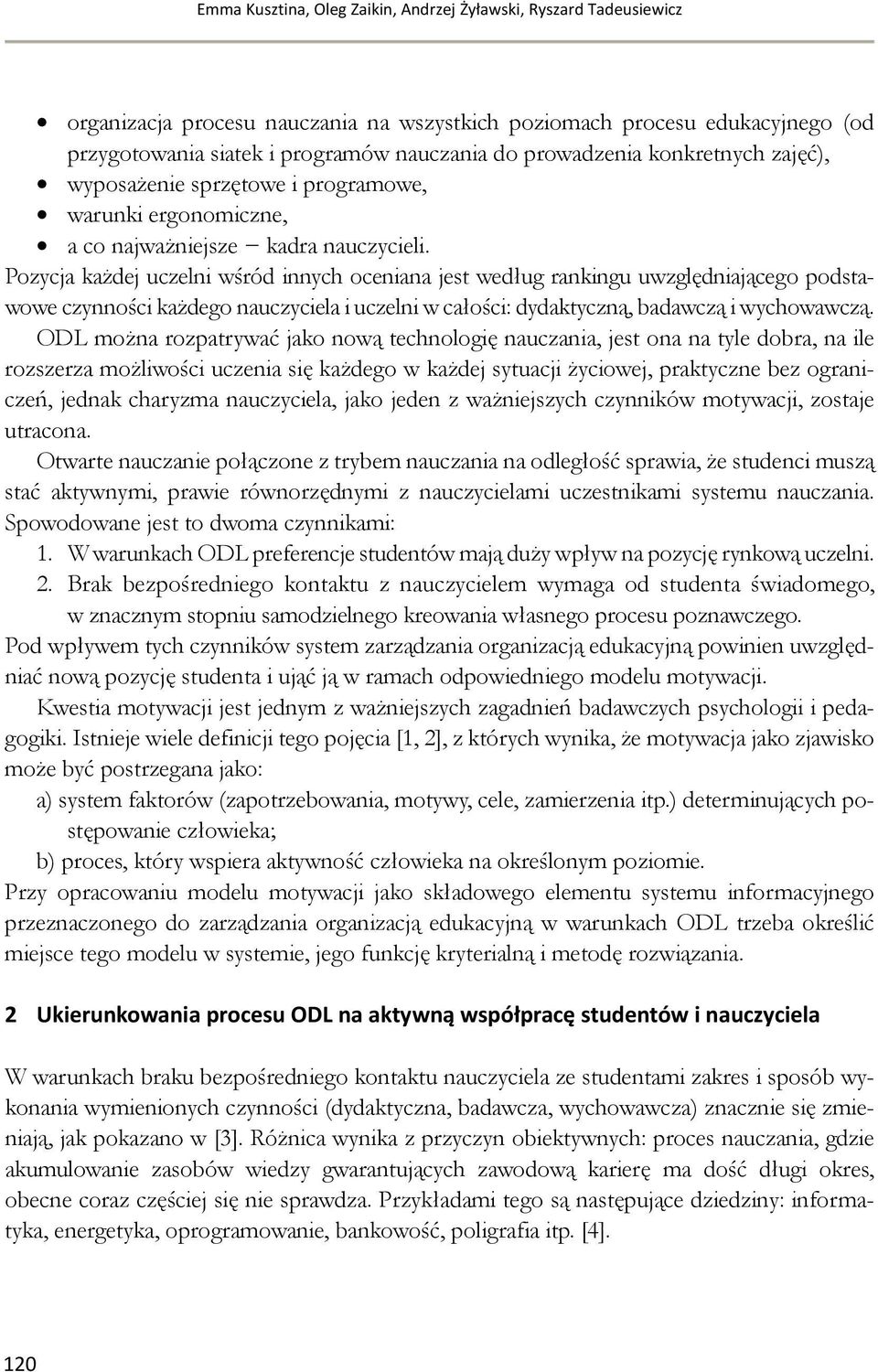 Pozycja ażdej uczen wśród nnych ocenana jest według ranngu uwzgędnającego podstawowe czynnośc ażdego nauczycea uczen w całośc: dydatyczną, badawczą wychowawczą.