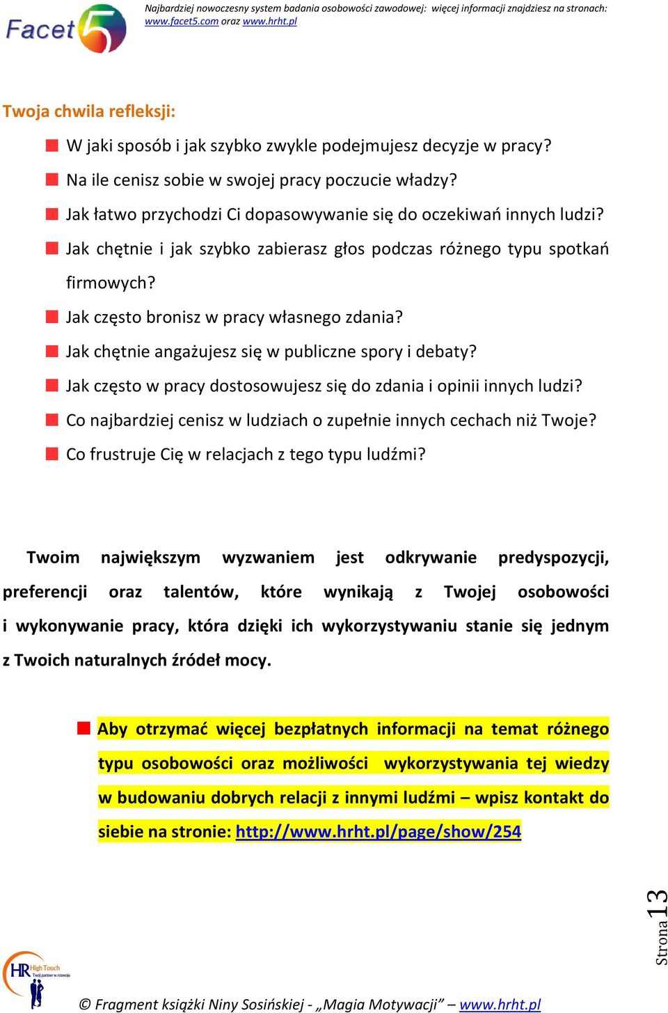 Jak chętnie angażujesz się w publiczne spory i debaty? Jak często w pracy dostosowujesz się do zdania i opinii innych ludzi? Co najbardziej cenisz w ludziach o zupełnie innych cechach niż Twoje?