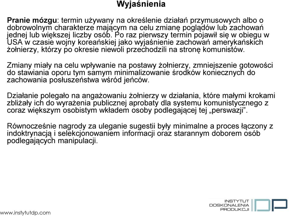 Zmiany miały na celu wpływanie na postawy żołnierzy, zmniejszenie gotowości do stawiania oporu tym samym minimalizowanie środków koniecznych do zachowania posłuszeństwa wśród jeńców.