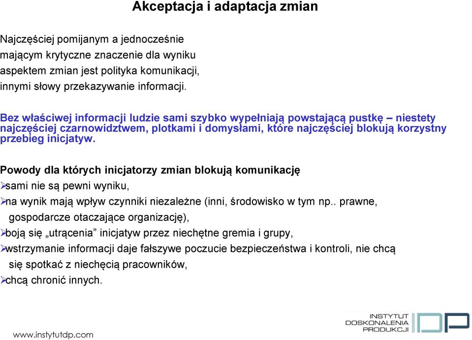 Powody dla których inicjatorzy zmian blokują komunikację sami nie są pewni wyniku, na wynik mają wpływ czynniki niezależne (inni, środowisko w tym np.