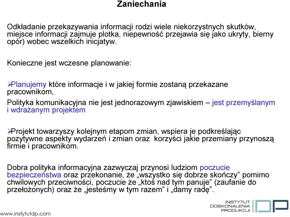 projektem Projekt towarzyszy kolejnym etapom zmian, wspiera je podkreślając pozytywne aspekty wydarzeń i zmian oraz korzyści jakie przemiany przynoszą firmie i pracownikom.