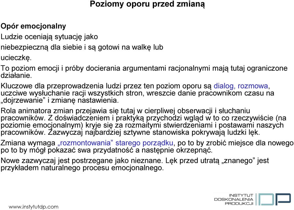 Kluczowe dla przeprowadzenia ludzi przez ten poziom oporu są dialog, rozmowa, uczciwe wysłuchanie racji wszystkich stron, wreszcie danie pracownikom czasu na dojrzewanie i zmianę nastawienia.