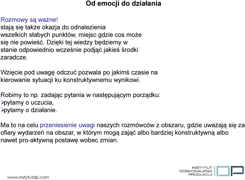 Wzięcie pod uwagę odczuć pozwala po jakimś czasie na kierowanie sytuacji ku konstruktywnemu wynikowi. Robimy to np.