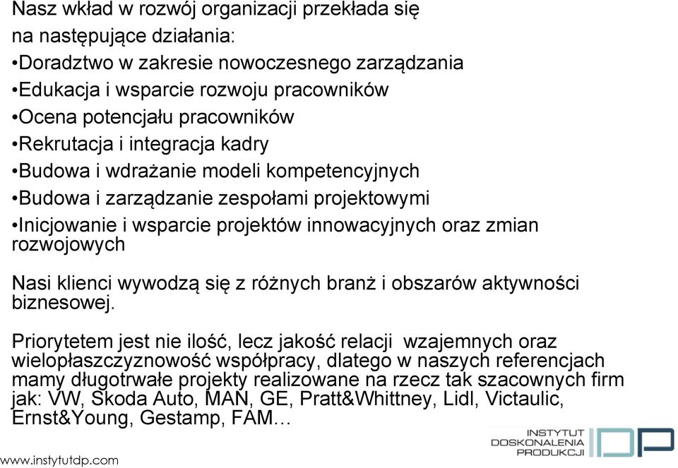 zmian rozwojowych Nasi klienci wywodzą się z różnych branż i obszarów aktywności biznesowej.