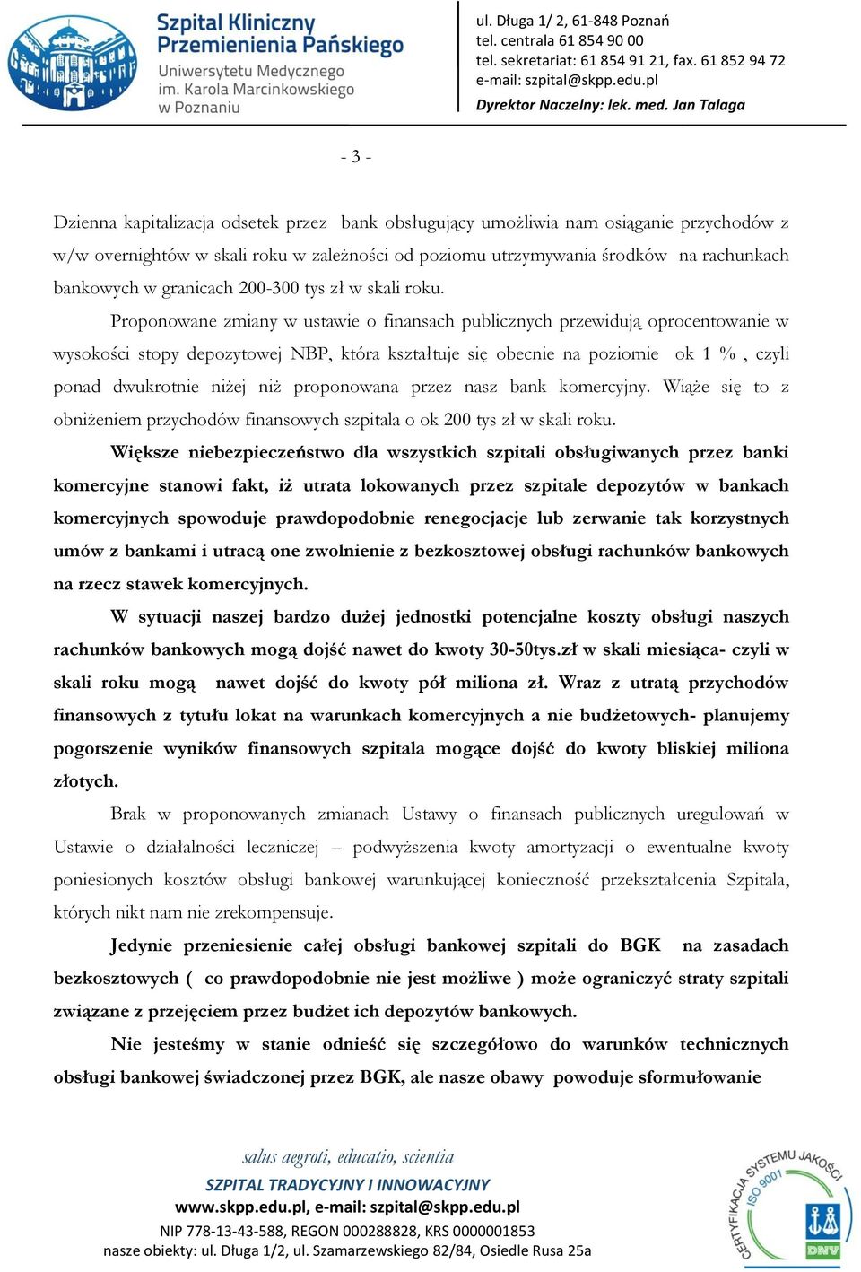 Proponowane zmiany w ustawie o finansach publicznych przewidują oprocentowanie w wysokości stopy depozytowej NBP, która kształtuje się obecnie na poziomie ok 1 %, czyli ponad dwukrotnie niżej niż