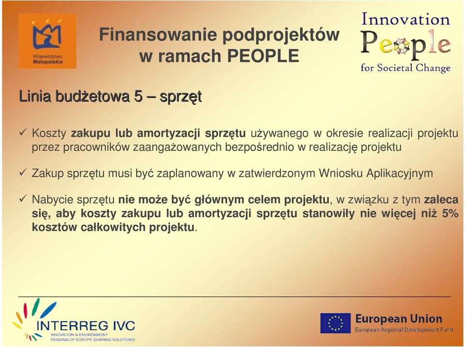 zatwierdzonym Wniosku Aplikacyjnym Nabycie sprzętu nie moŝe być głównym celem projektu, w związku z tym