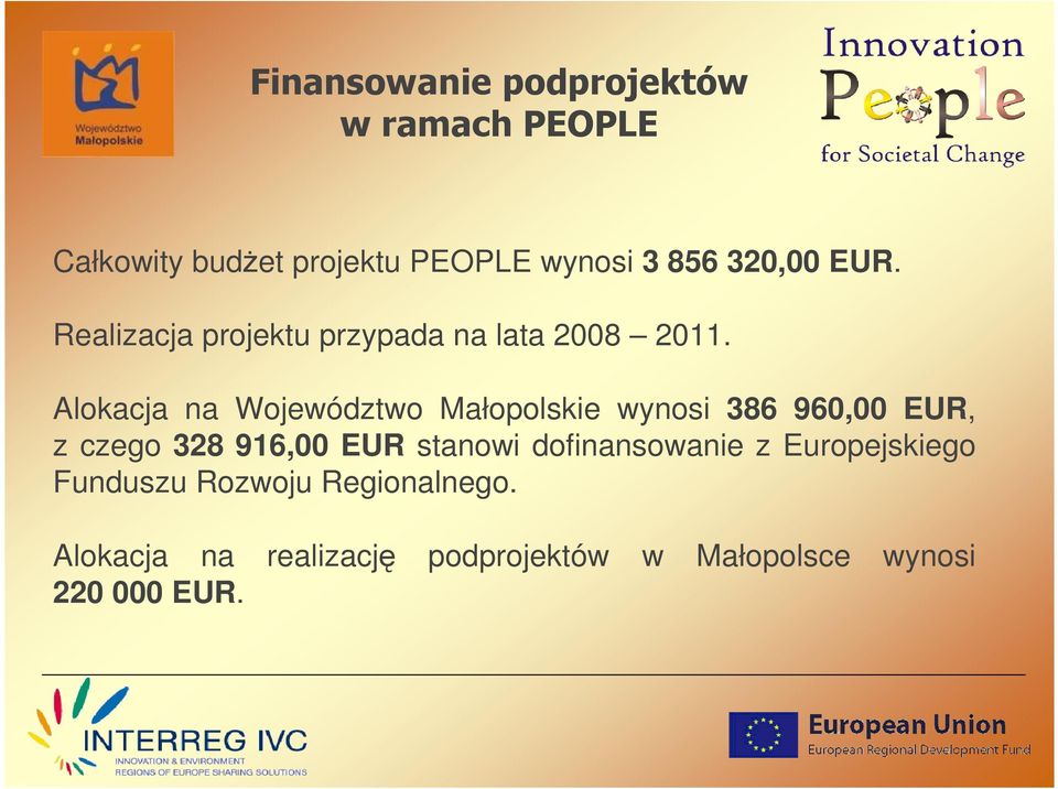 Alokacja na Województwo Małopolskie wynosi 386 960,00 EUR, z czego 328 916,00 EUR