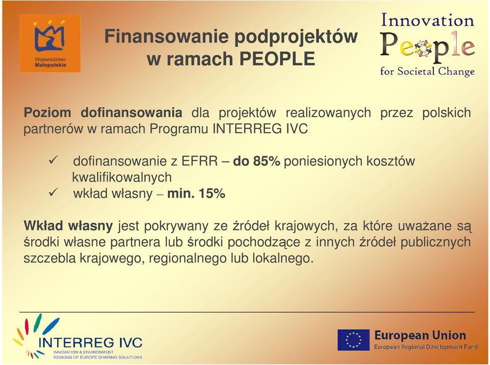 min. 15% Wkład własny jest pokrywany ze źródeł krajowych, za które uwaŝane są środki własne