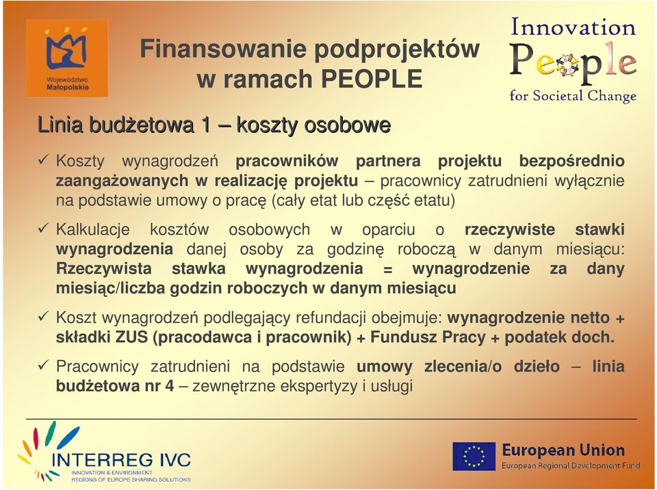 Rzeczywista stawka wynagrodzenia = wynagrodzenie za dany miesiąc/liczba godzin roboczych w danym miesiącu Koszt wynagrodzeń podlegający refundacji obejmuje: wynagrodzenie