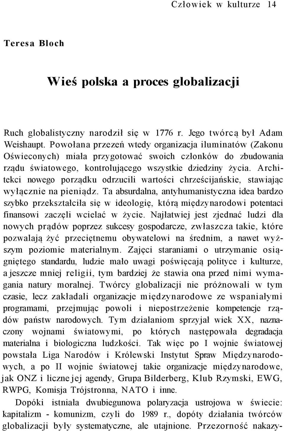 Architekci nowego porządku odrzucili wartości chrześcijańskie, stawiając wyłącznie na pieniądz.