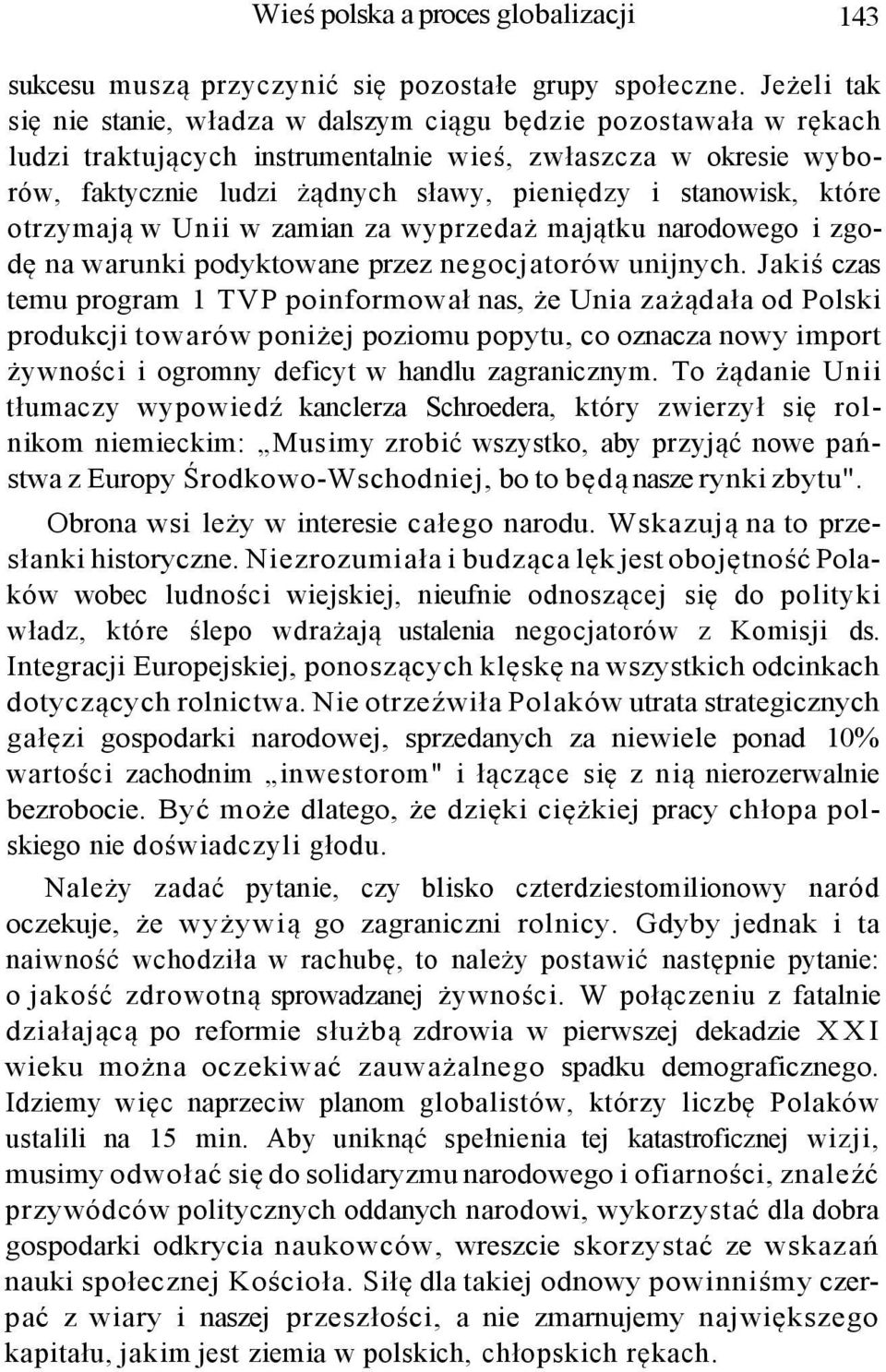 stanowisk, które otrzymają w Unii w zamian za wyprzedaż majątku narodowego i zgodę na warunki podyktowane przez negocjatorów unijnych.