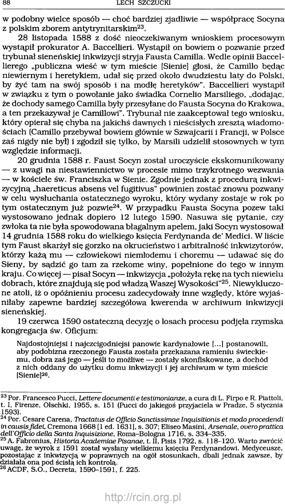 Wedle opinii Baccellierego publiczna wieść w tym mieście [Sienie] głosi, że Camillo będąc niew iernym i heretykiem, udał się przed około dw udziestu laty do Polski, by żyć tam n a swój sposób i n a