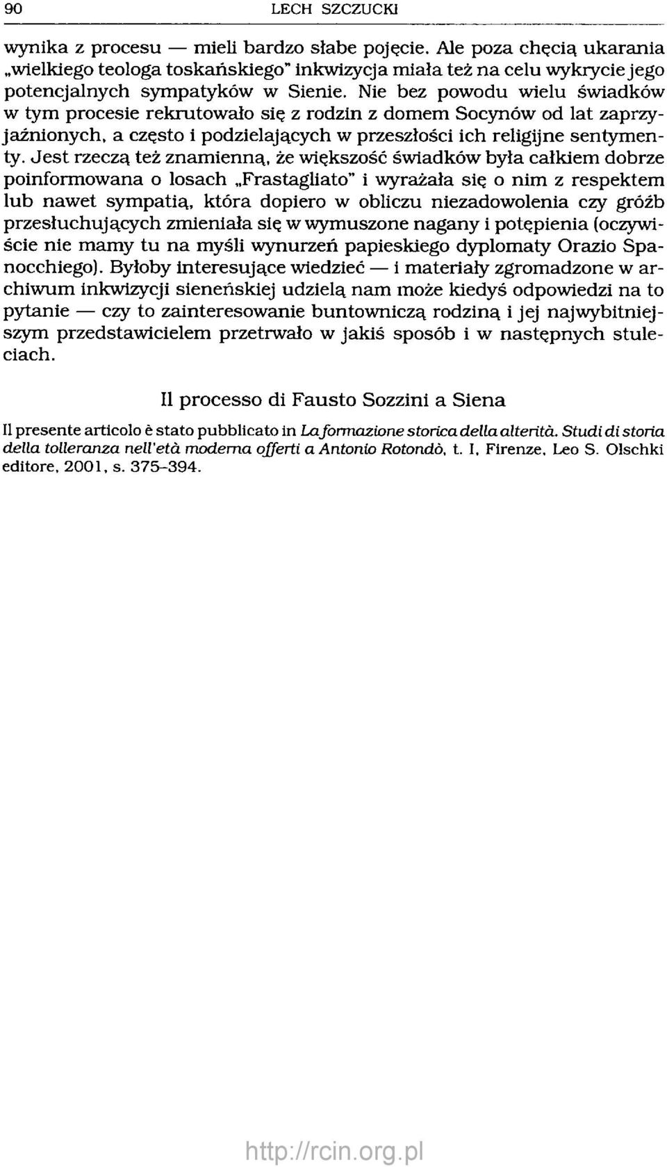 Nie bez powodu wielu świadków w tym procesie rekrutow ało się z rodzin z dom em Socynów od lat zaprzyjaźnionych, a często i podzielających w przeszłości ich religijne sentym enty.