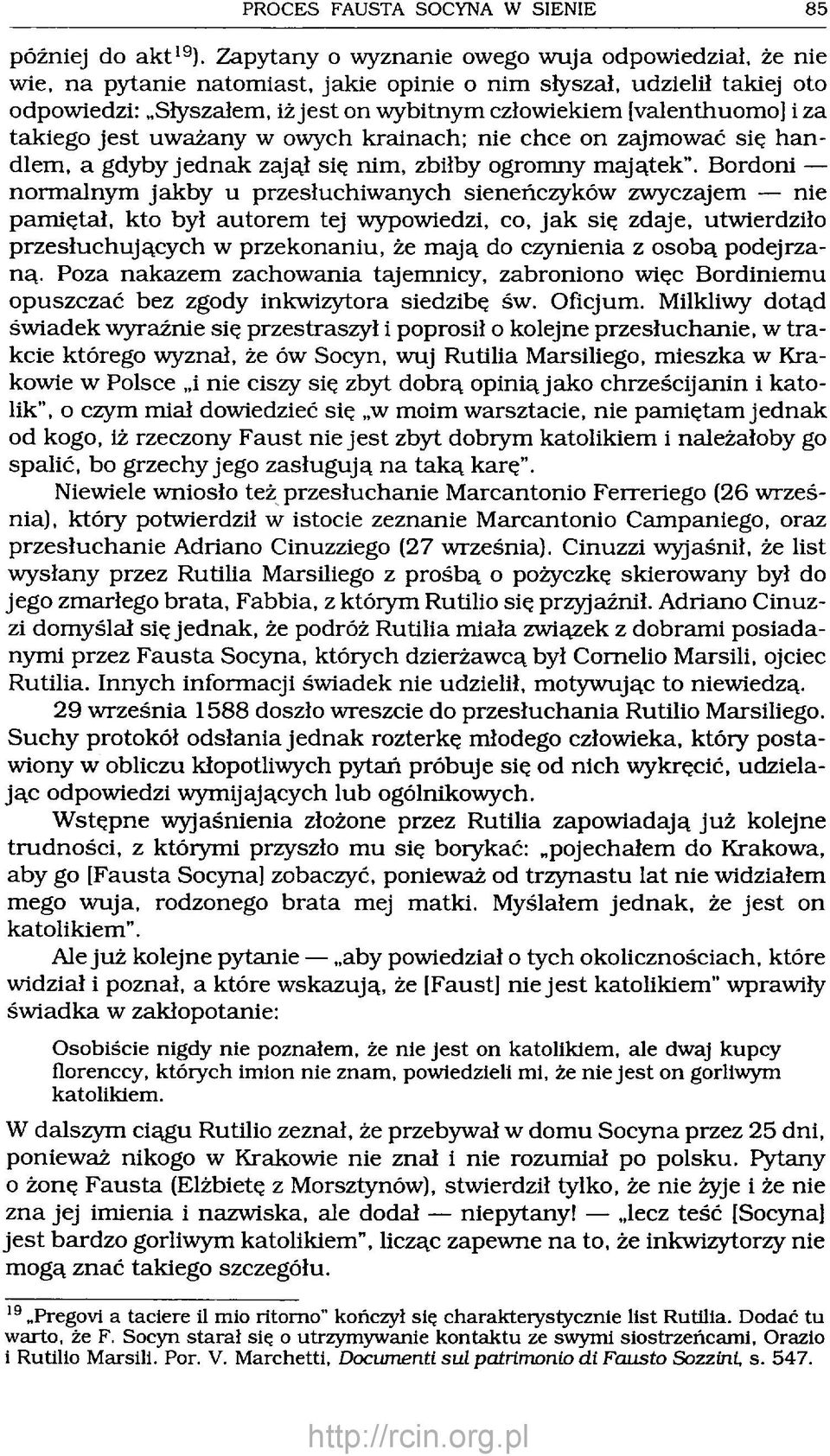 i za takiego je st uw ażany w owych krainach; nie chce on zajm ować się h a n dlem, a gdyby jed n a k zajął się nim, zbiłby ogromny m ajątek.