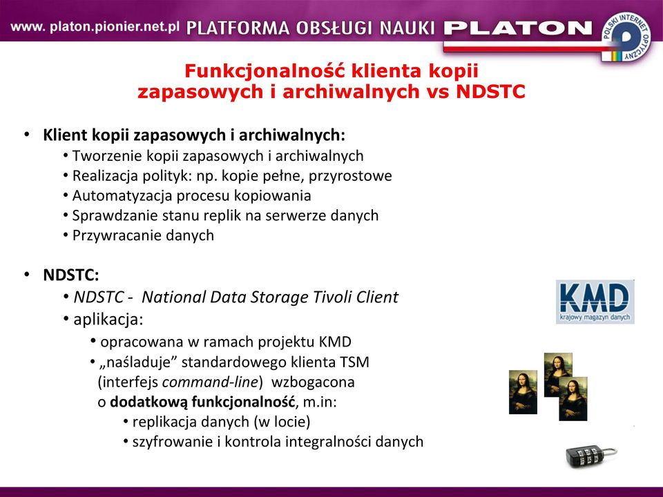 kopie pełne, przyrostowe Automatyzacja procesu kopiowania Sprawdzanie stanu replik na serwerze danych Przywracanie danych NDSTC: NDSTC -