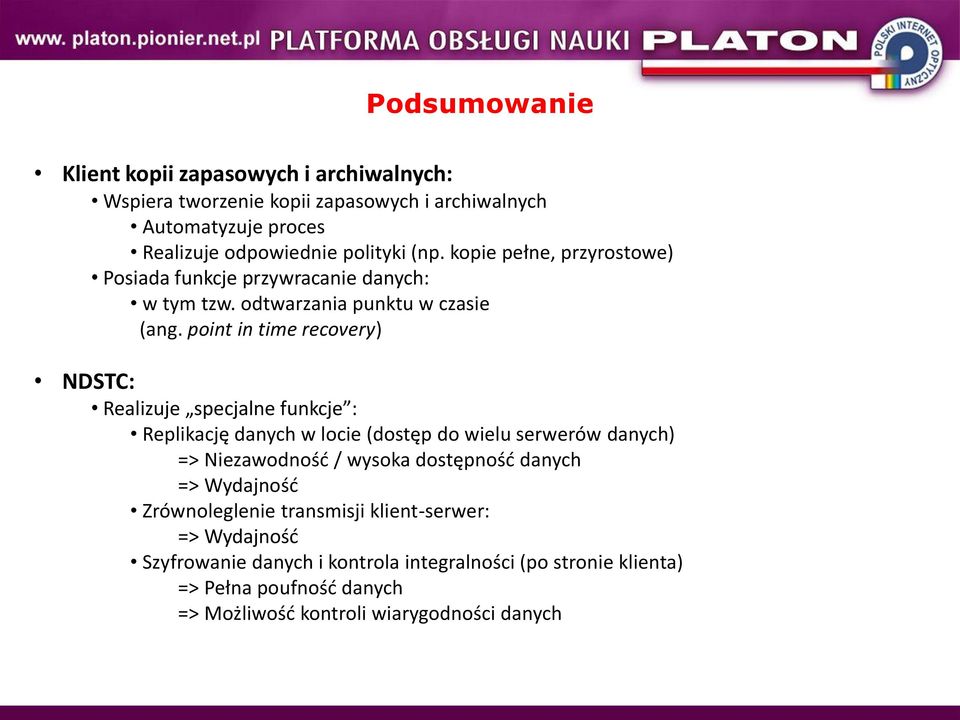 point in time recovery) NDSTC: Realizuje specjalne funkcje : Replikację danych w locie (dostęp do wielu serwerów danych) => Niezawodnośd / wysoka dostępnośd