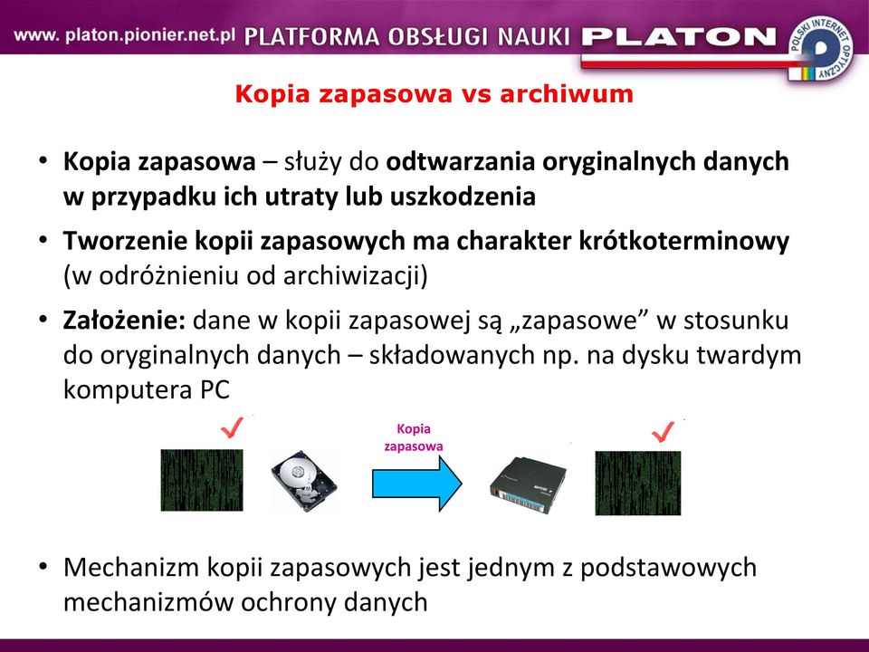 Założenie: dane w kopii zapasowej są zapasowe w stosunku do oryginalnych danych składowanych np.