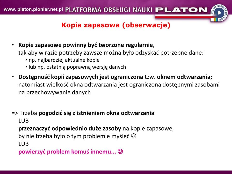 oknem odtwarzania; natomiast wielkośd okna odtwarzania jest ograniczona dostępnymi zasobami na przechowywanie danych => Trzeba pogodzid się z