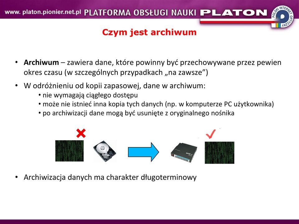 wymagają ciągłego dostępu może nie istnied inna kopia tych danych (np.