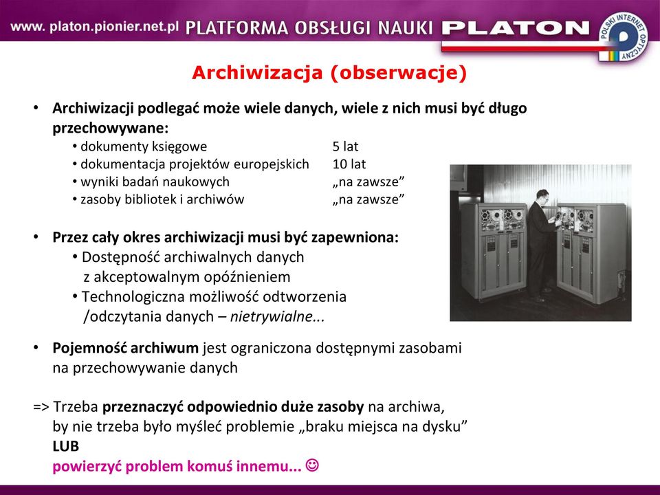 z akceptowalnym opóźnieniem Technologiczna możliwośd odtworzenia /odczytania danych nietrywialne.