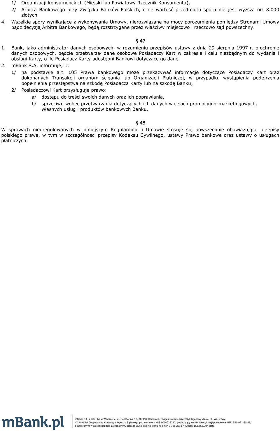 powszechny. 47 1. Bank, jako administrator danych osobowych, w rozumieniu przepisów ustawy z dnia 29 sierpnia 1997 r.