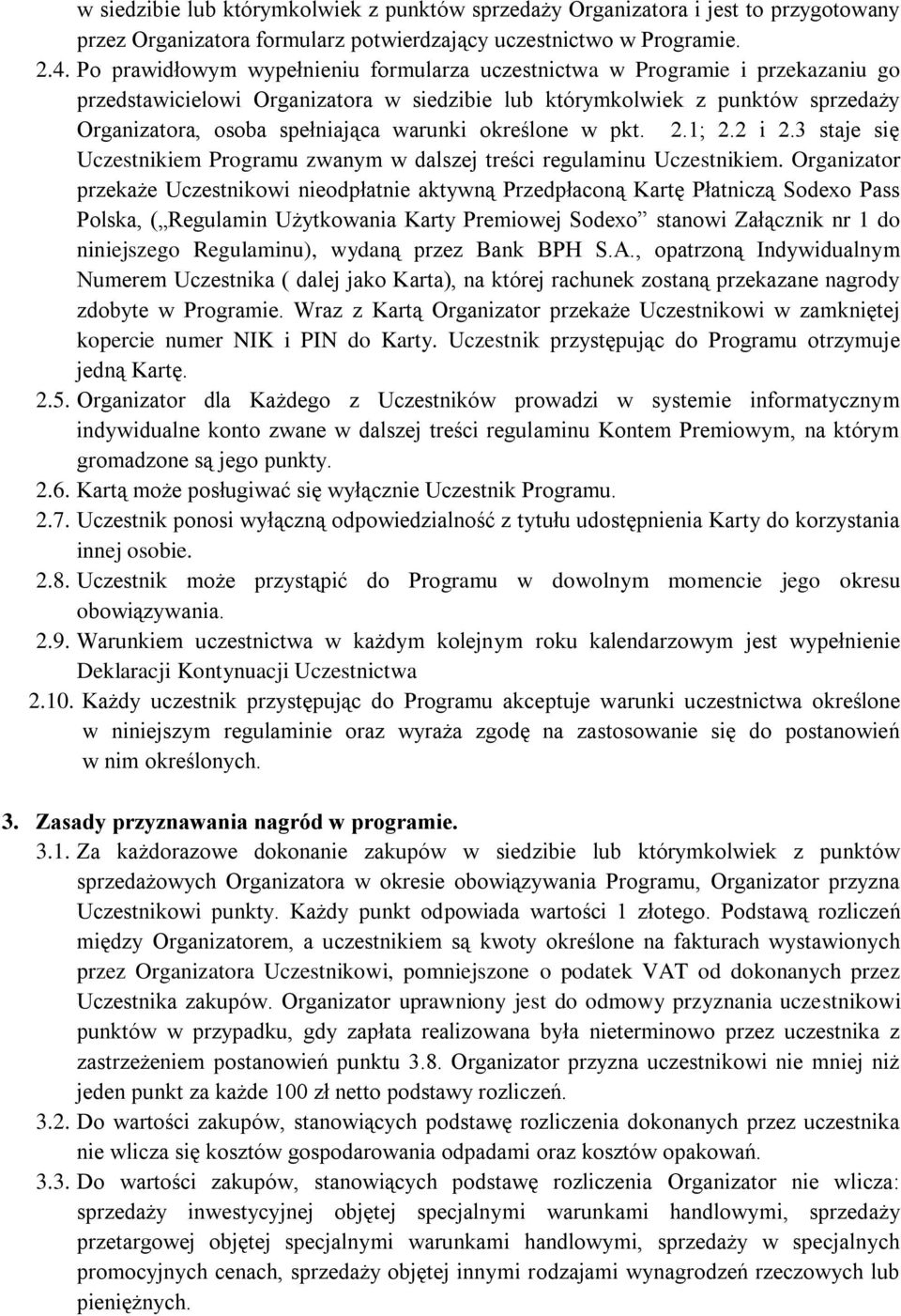 warunki określone w pkt. 2.1; 2.2 i 2.3 staje się Uczestnikiem Programu zwanym w dalszej treści regulaminu Uczestnikiem.