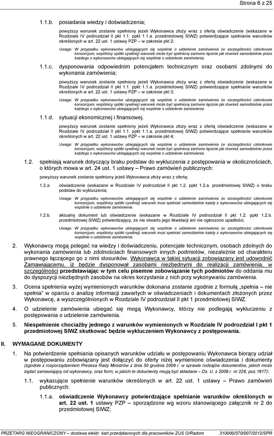 1 ustawy PZP w zakresie pkt 2; Uwaga: W przypadku wykonawców ubiegających się wspólnie o udzielenie zamówienia (w szczególności członkowie konsorcjum, wspólnicy spółki cywilnej) warunek może być