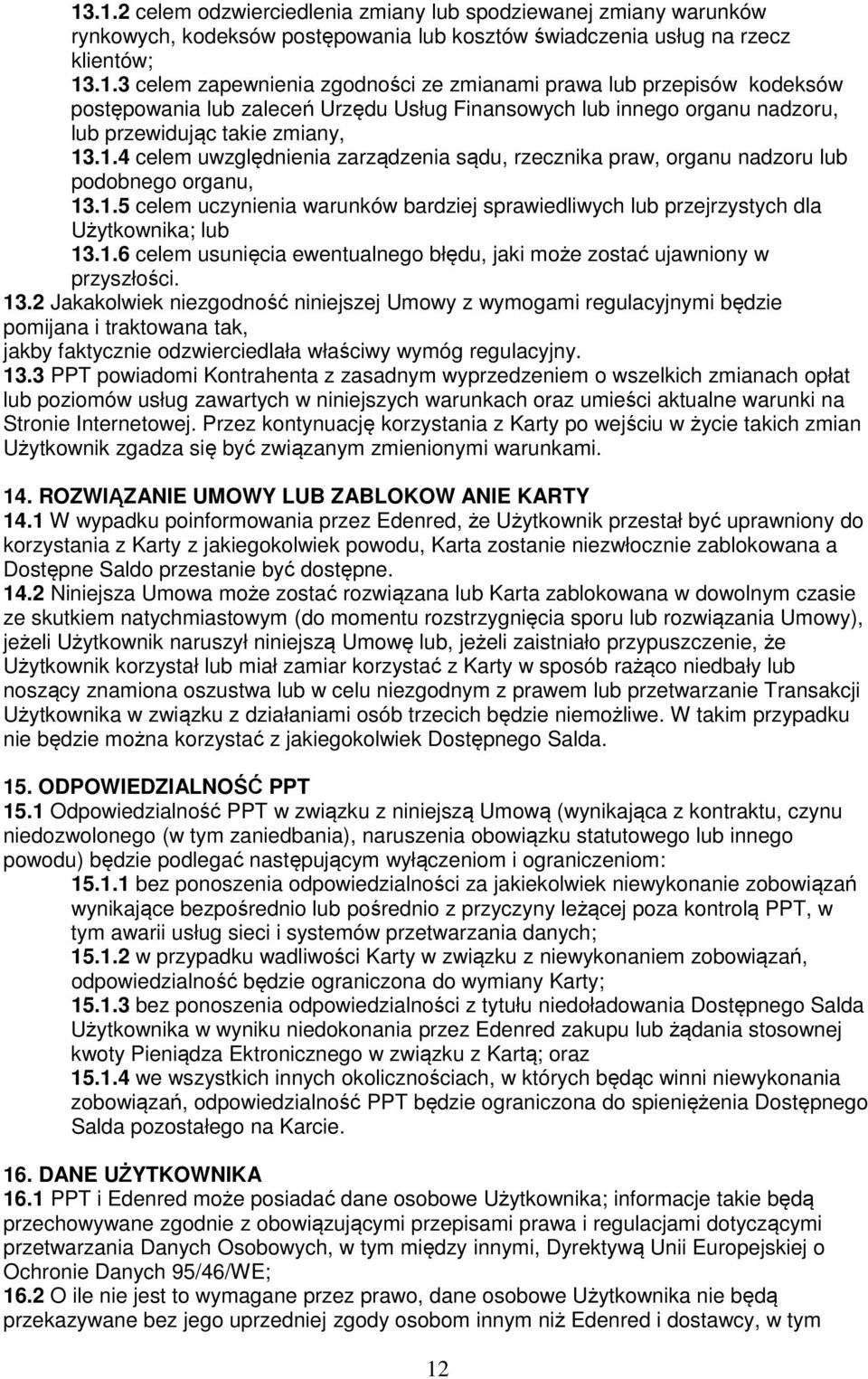 13.2 Jakakolwiek niezgodność niniejszej Umowy z wymogami regulacyjnymi będzie pomijana i traktowana tak, jakby faktycznie odzwierciedlała właściwy wymóg regulacyjny. 13.