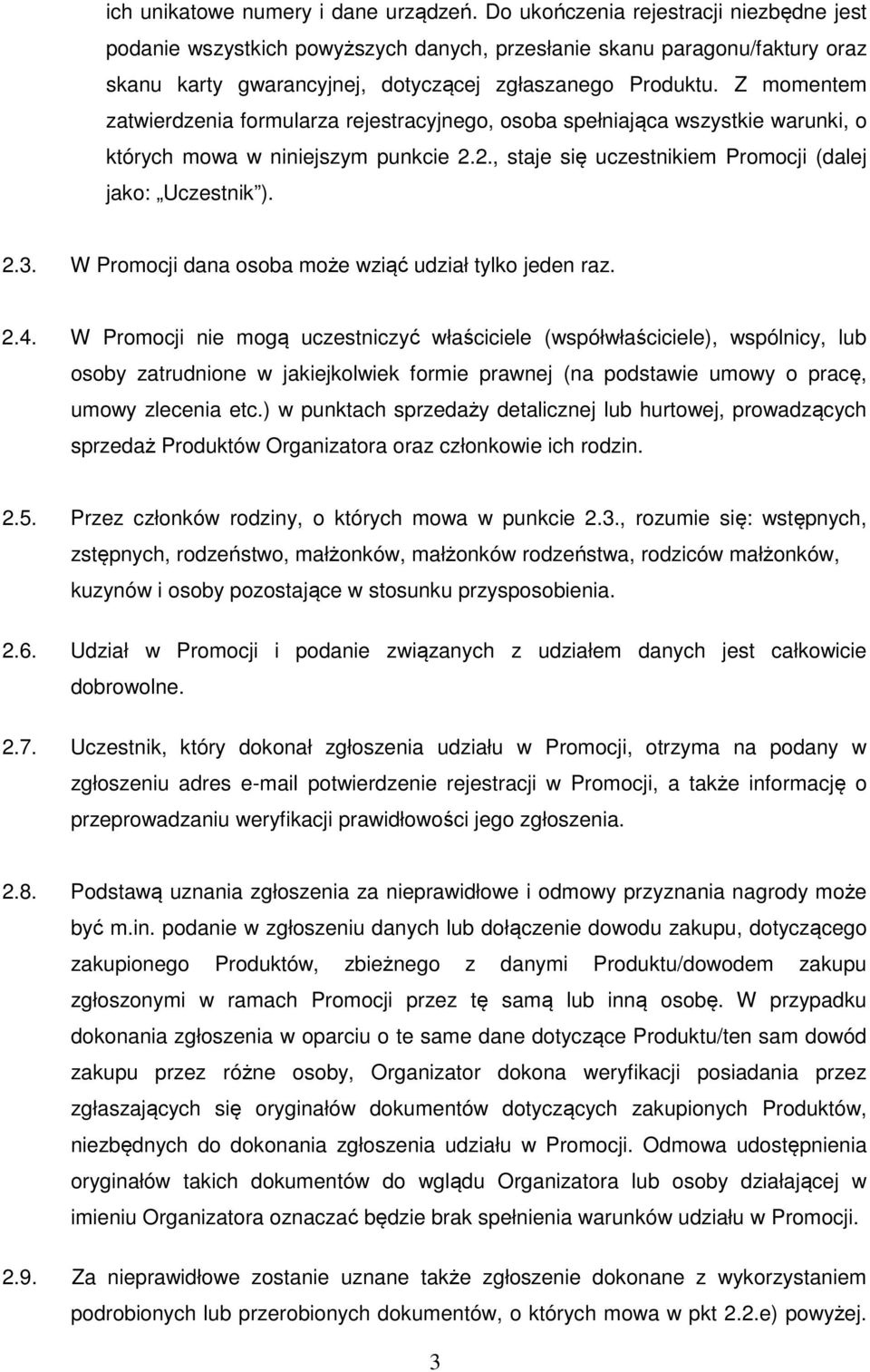 Z momentem zatwierdzenia formularza rejestracyjnego, osoba spełniająca wszystkie warunki, o których mowa w niniejszym punkcie 2.2., staje się uczestnikiem Promocji (dalej jako: Uczestnik ). 2.3.