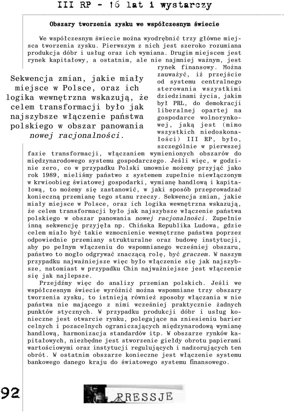 Mo na Sekwencja zmian, jakie mia³y miejsce w Polsce, oraz ich logika wewnêtrzna wskazuj¹, e celem transformacji by³o jak najszybsze w³¹czenie pañstwa polskiego w obszar panowania nowej racjonalnoœci.