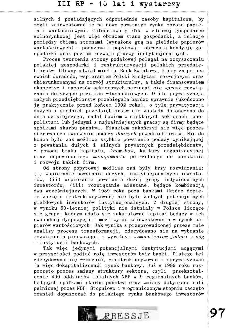 obrazuj¹ kondycjê gospodarki oraz poziom rozwoju graczy instytucjonalnych. Proces tworzenia strony poda owej polega³ na oczyszczaniu polskiej gospodarki i restrukturyzacji polskich przedsiêbiorstw.