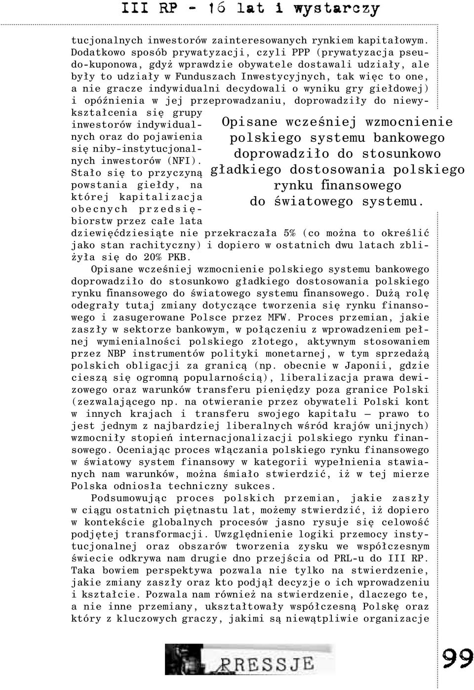 indywidualni decydowali o wyniku gry gie³dowej) i opóÿnienia w jej przeprowadzaniu, doprowadzi³y do niewykszta³cenia siê grupy inwestorów indywidualnych oraz do pojawienia siê niby-instytucjonalnych