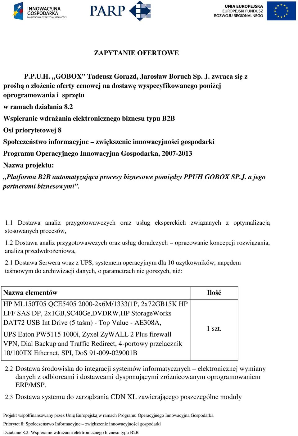 Nazwa projektu: Platforma B2B automatyzująca procesy biznesowe pomiędzy PPUH GOBOX SP.J. a jego partnerami biznesowymi. 1.