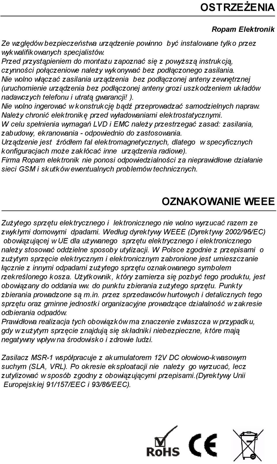 Nie wolno włączać zasilania urządzenia bez podłączonej anteny zewnętrznej (uruchomienie urządzenia bez podłączonej anteny grozi uszk odzeniem uk ładów nadawczych telefonu i utratą gwarancji! ).