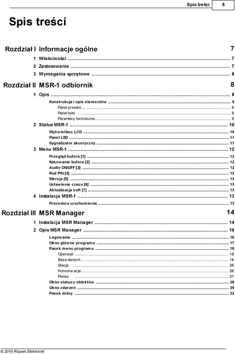 .. MSR-1 12 Przegląd bufora... [1] 12 Kasow anie... bufora [2] 12 Audio ON/OFF... [3] 12 Kod PIN [4]... 12 Wersja [5]... 13 Ustaw ienie... czasu [6] 13 Aktualizacja... soft [7] 13 4 Instalacja.